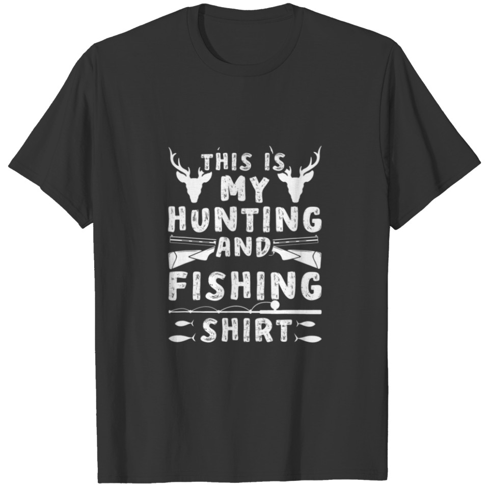This Is My Hunting And Fishing Hunter T-shirt