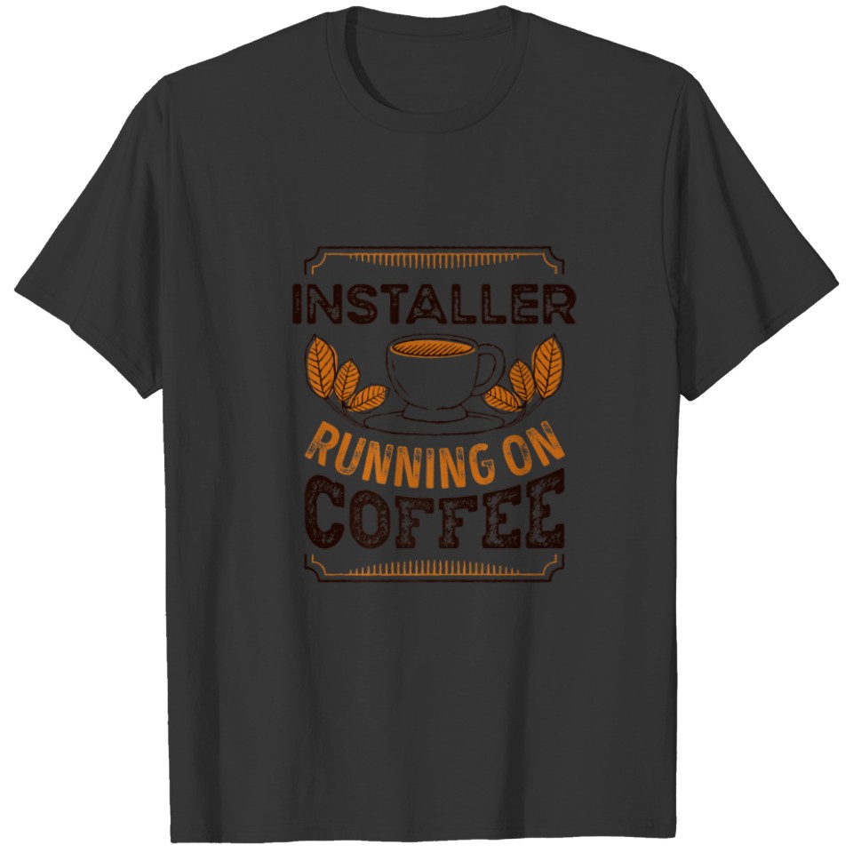 Installer Running On Coffee Caffeine Lover T-shirt