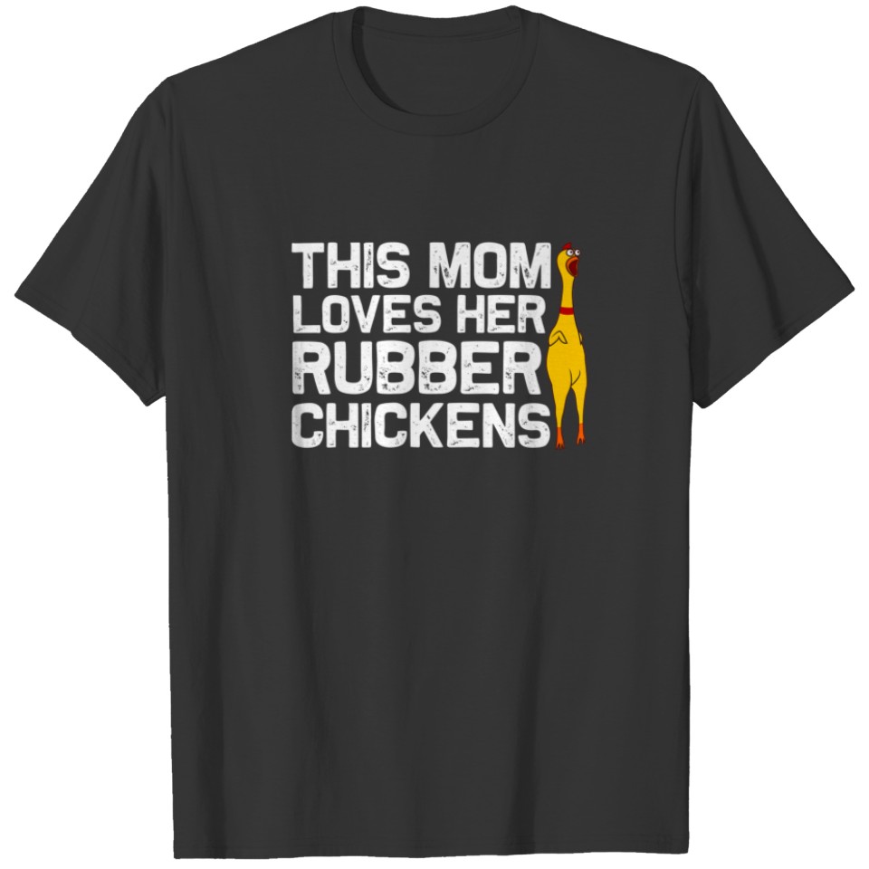 Funny Rubber Chicken Gift Mom Women Rubber Chicken T-shirt