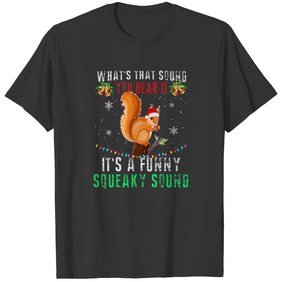 It's A Funny Squeaky Sound  Christmas Squirre T-shirt