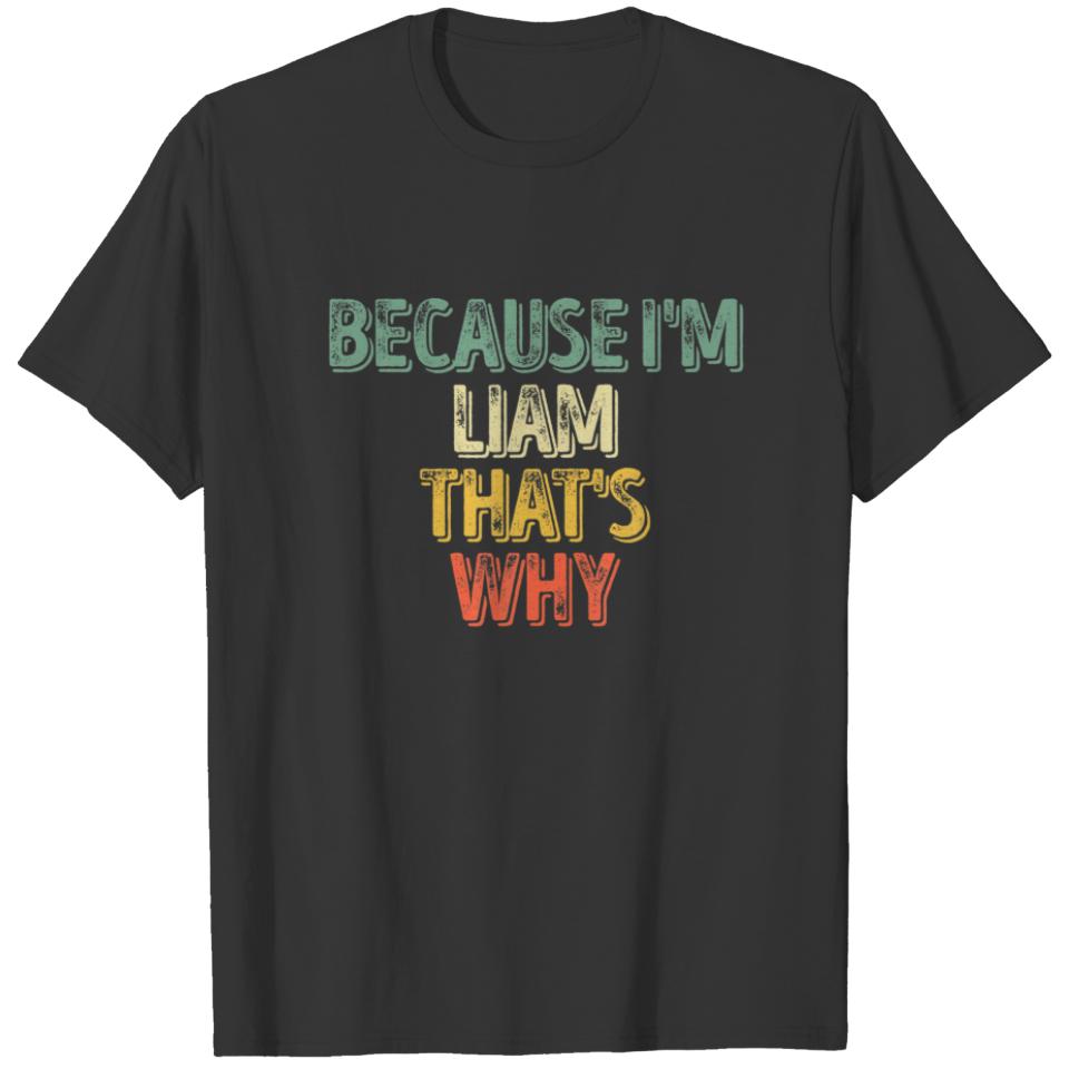 Funny Personalized Name Because I'm Liam That's Wh T-shirt