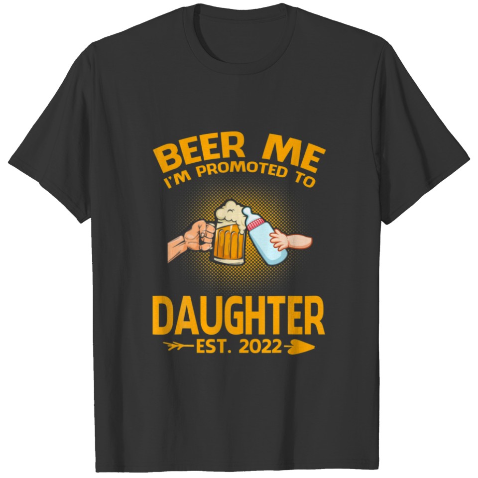 Beer Me I'm Promoted To Daughter Est 2022 T-shirt