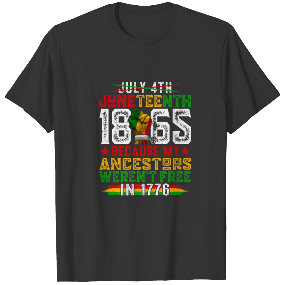 July 4Th Black History Junenth 1865 Because My Anc T-shirt