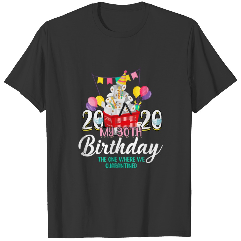 I Turned 30 In Quarantine Cute 30Th Birthday Gift T-shirt