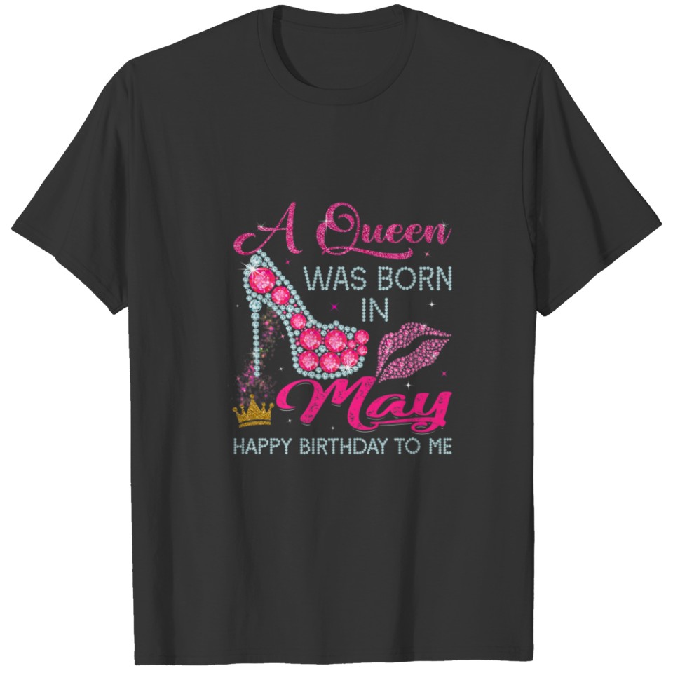 A Queen Was Born In May Happy Birthday To Me High T-shirt