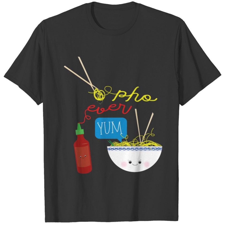 Pho Ever Yum Pho Bowl T-shirt