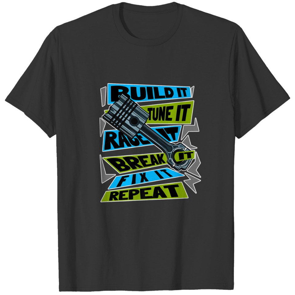 Build It Tune It Race It Break It Fix It Repeat Mo T-shirt