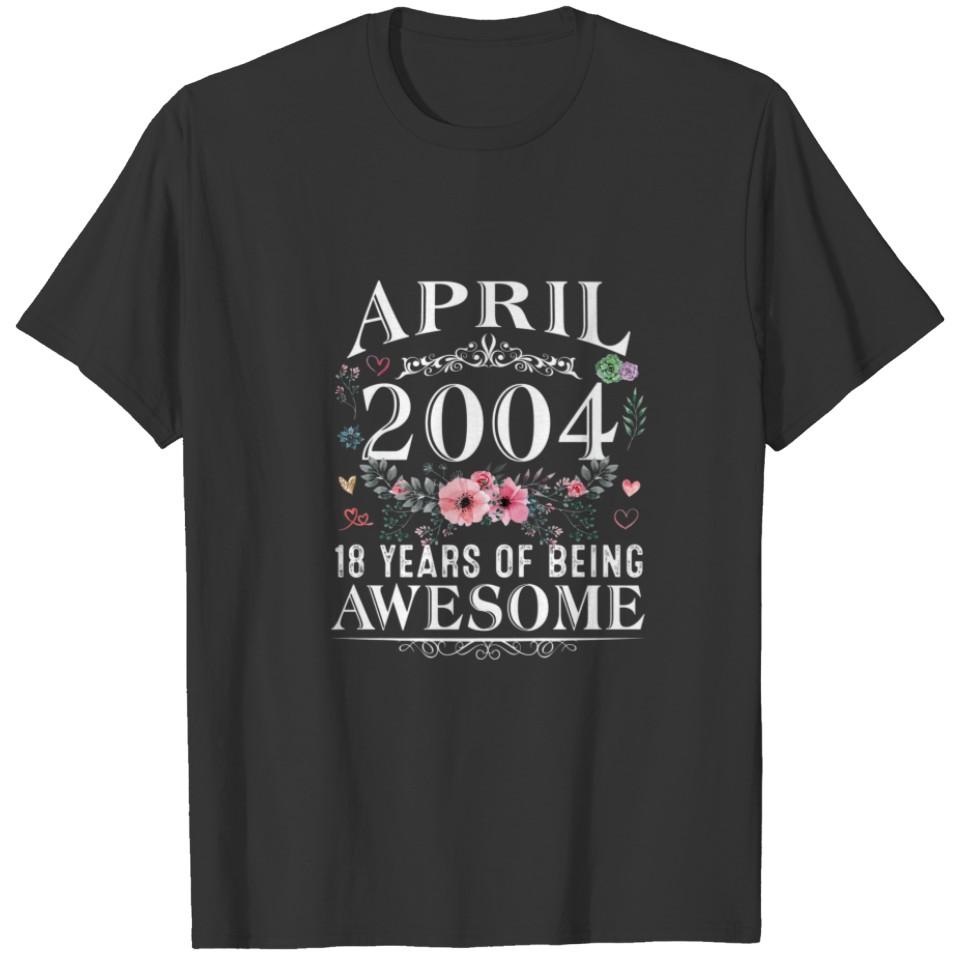 18 Year Old Made In April 2004 18Th Birthday Gifts T-shirt