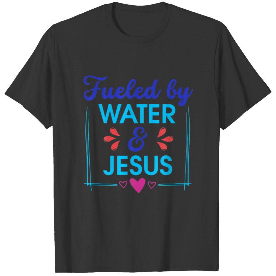 Fueled By Water And Jesus Christian Men Women T-shirt
