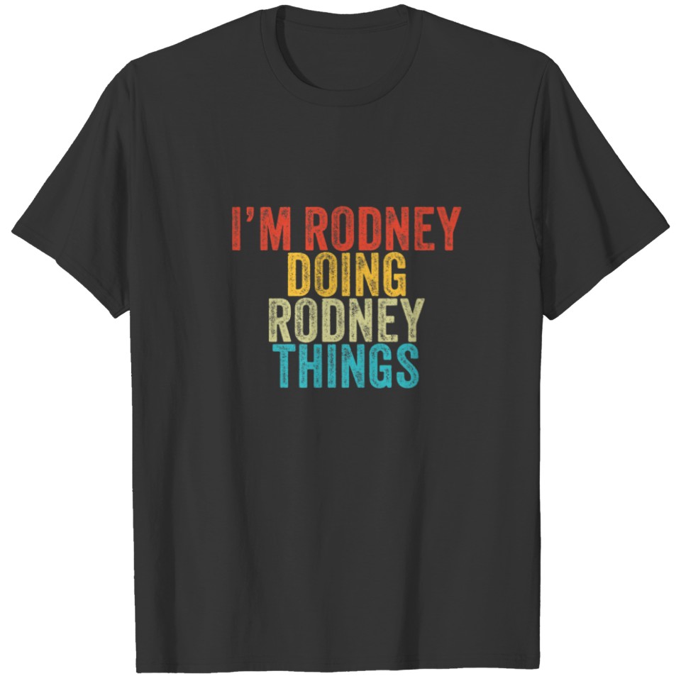 I'm Rodney Doing Rodney Things Funny Rodney Birthd T-shirt