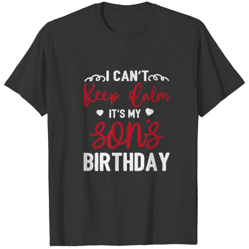 I Can Not Keep Calm It's My Son Birthday Happy Mot T-shirt