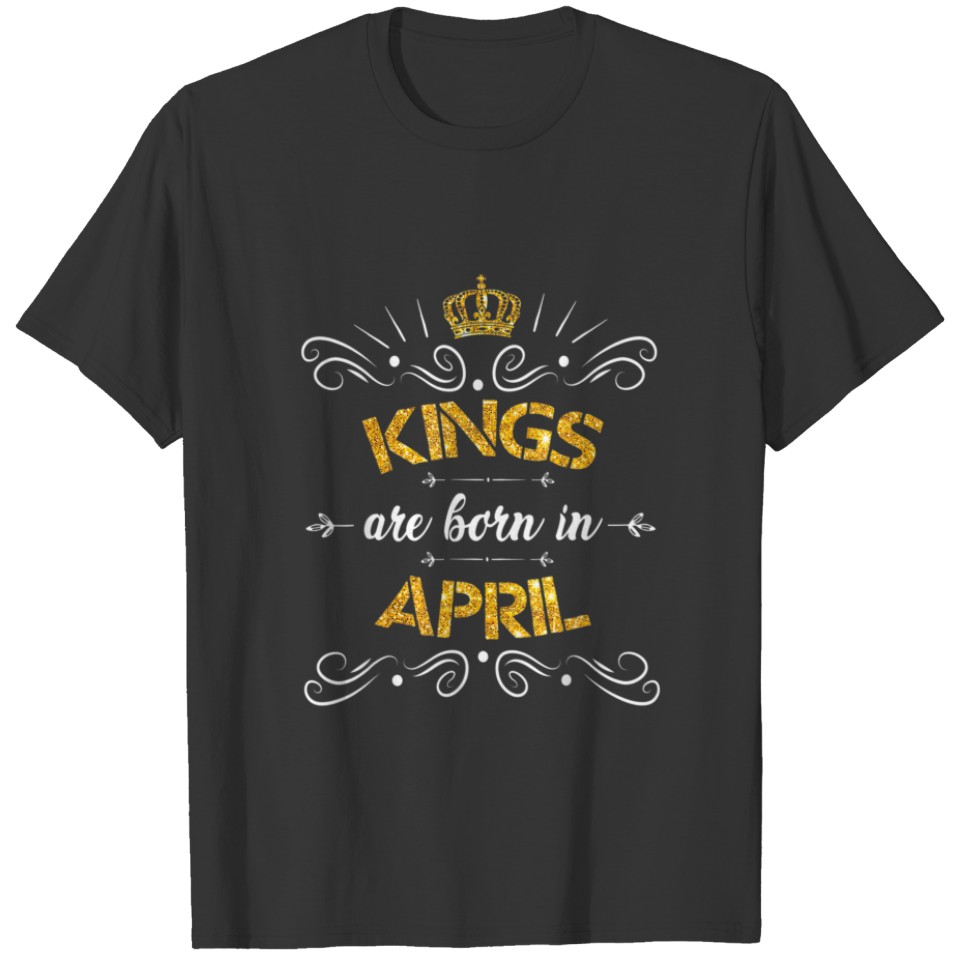 Kings Are Born In April Happy Birthday To Me You P T-shirt