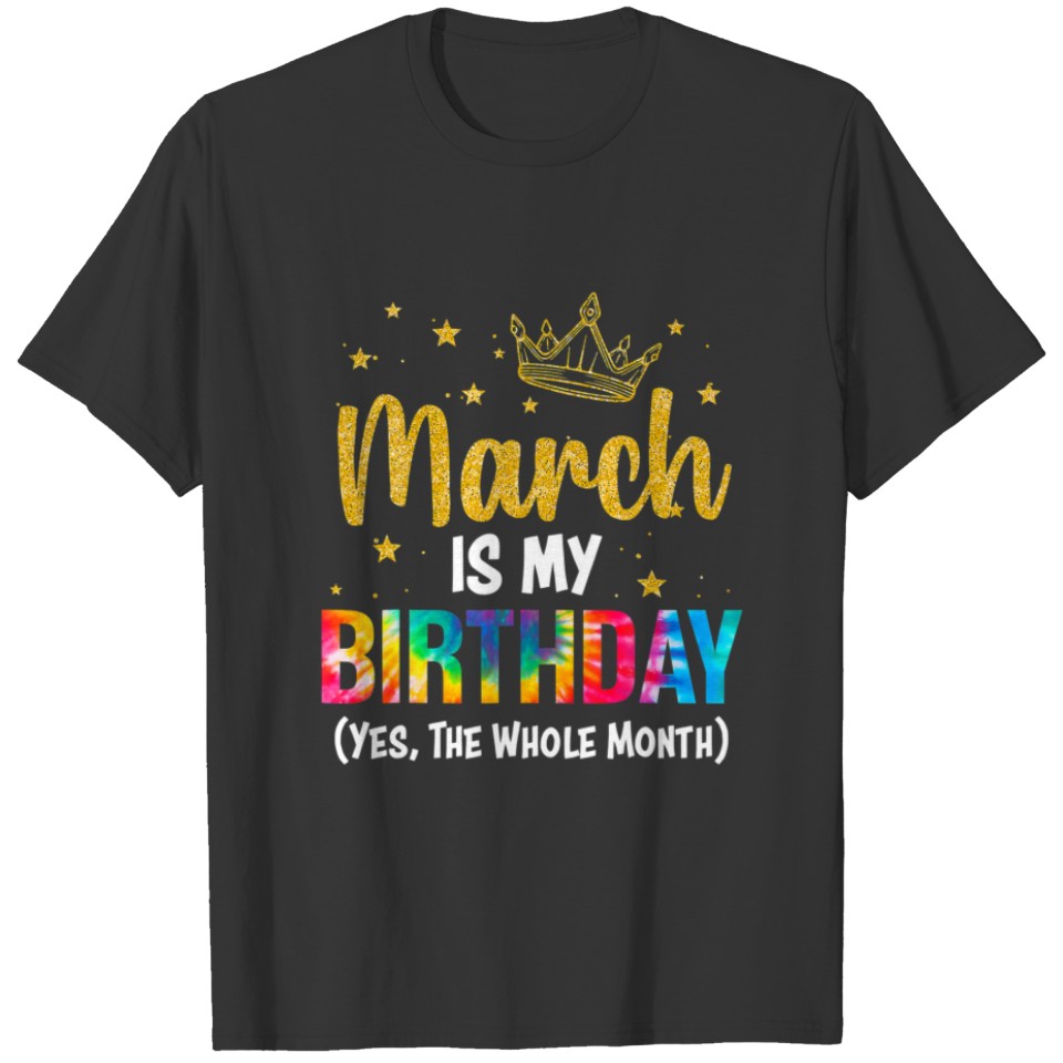 March Is My Birthday Yes The Whole Month March Bda T-shirt