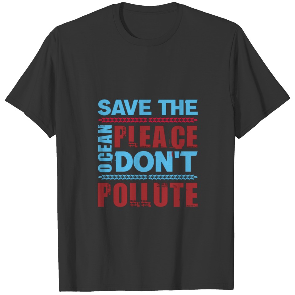 save the ocean pleace don't pollute T-shirt