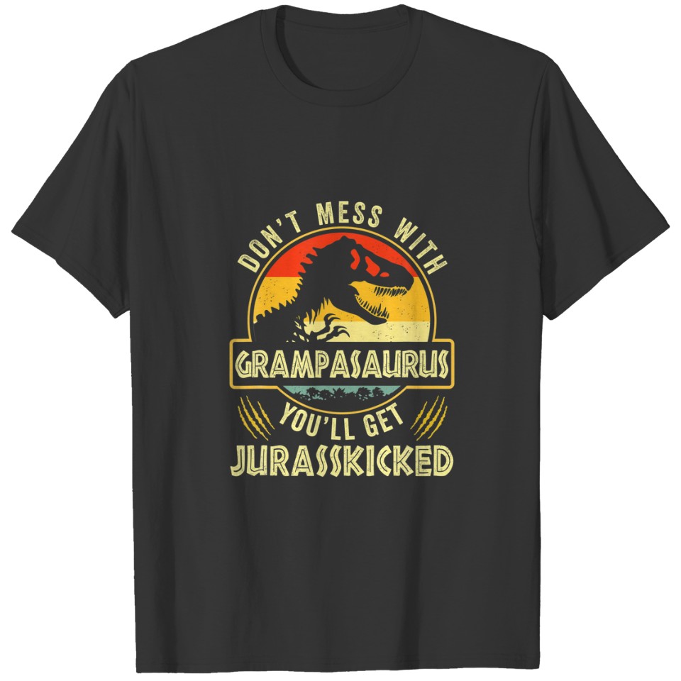 Don't Mess With Grampasaurus You'll Get Jurasskick T-shirt