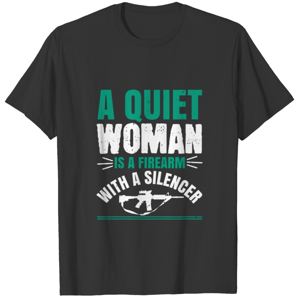 A quiet woman is a firearm with a silencer T-shirt