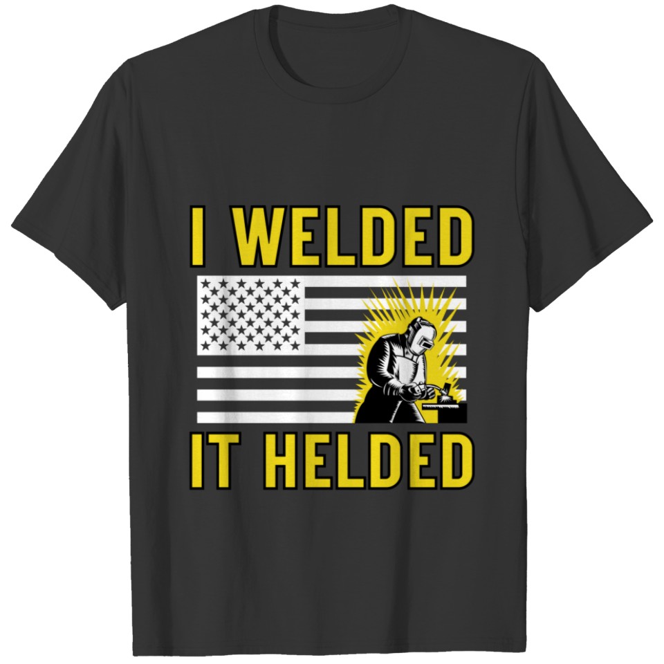 I Welded It Helded Welding Welder American Flag T-shirt