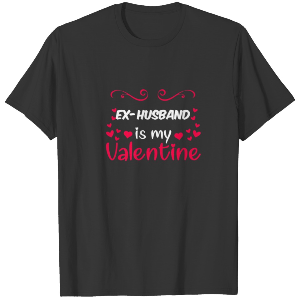 EX-HUSBAND Is My Valentine Mom Dad Valentines Day T-shirt