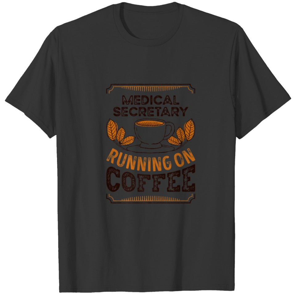 Medical Secretary Running On Coffee Caffeine Lover T-shirt