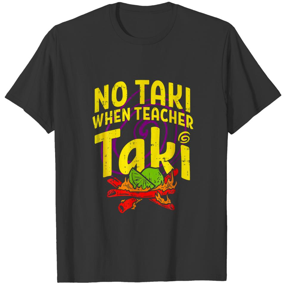 No Taki When Teacher Taki Cute Education Classroom T-shirt