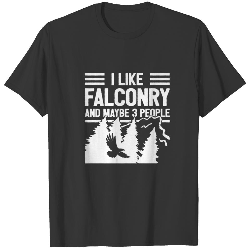Falconry - I Like Falconry And Maybe 3 People - Fa T-shirt