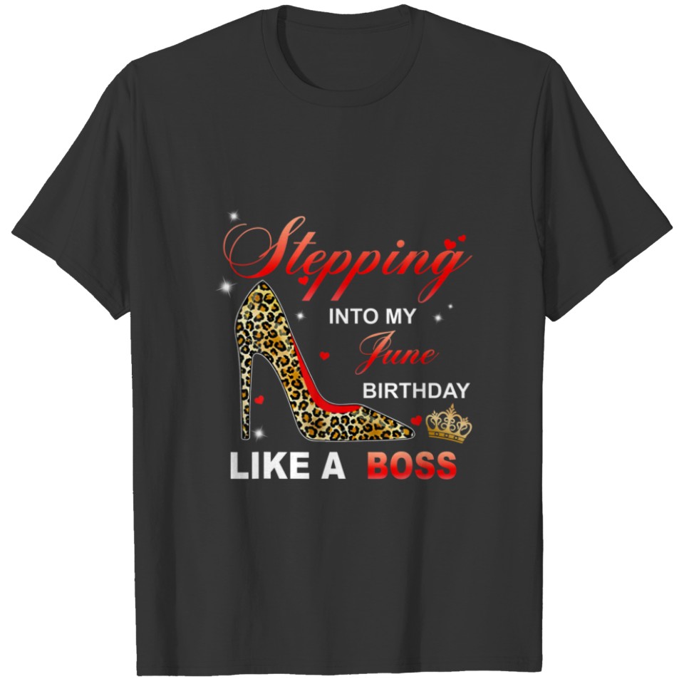 Stepping Into My June Birthday Like A Boss T-shirt