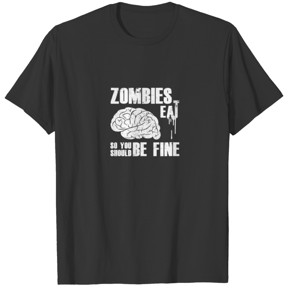 Zombies Eat Brains, So You Should Be Fine Funny T-shirt