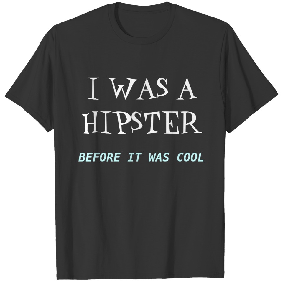 I WAS A HIPSTER BEFORE IT WAS COOL T-shirt