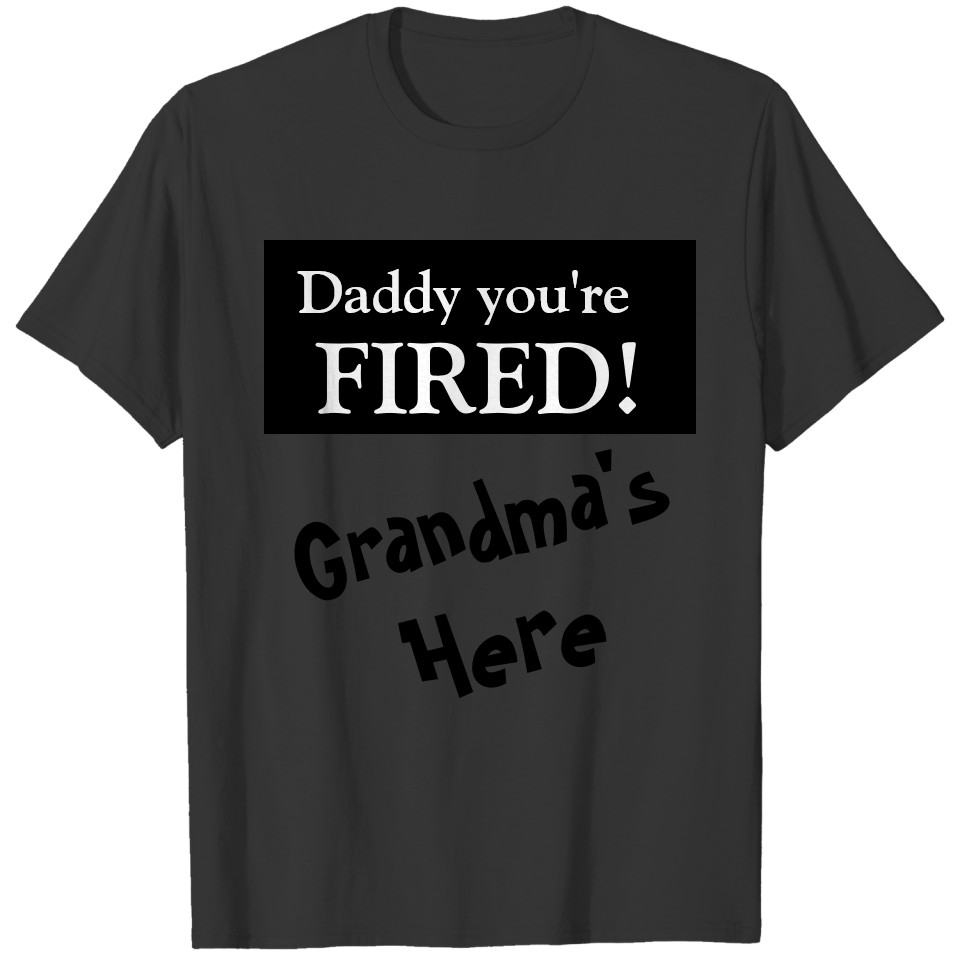 Daddy You're Fired T-shirt