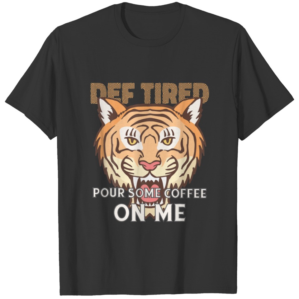 Def Tired Pour Some Coffee On Me T-shirt