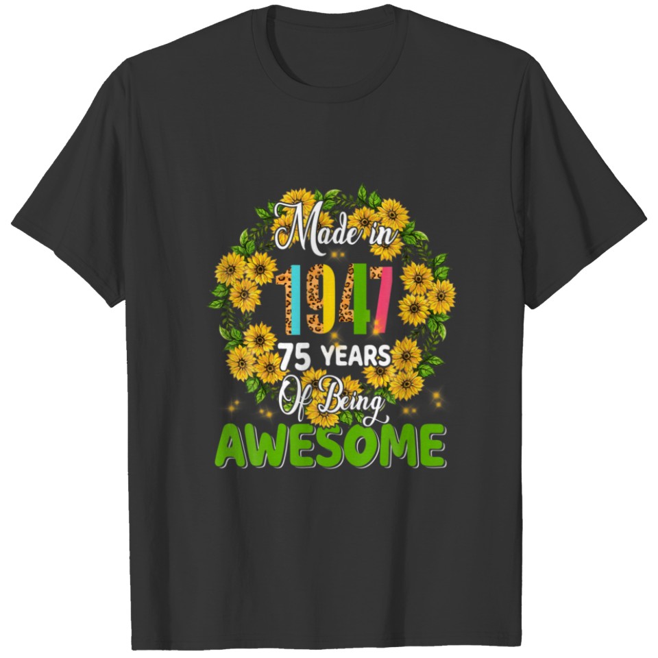 Made In 1947 75 Years Of Being Awesome 75Th Bday S T-shirt