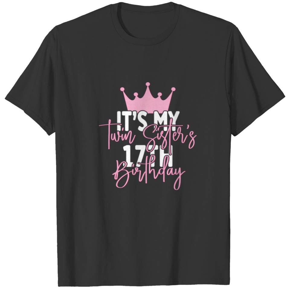 It's My Twin Sister 17Th Birthday Party Idea For H T-shirt