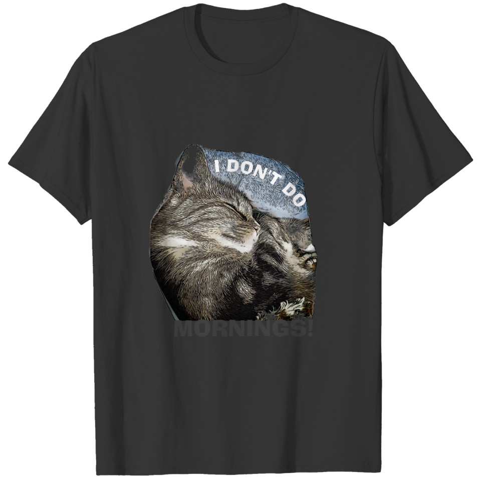 I DON'T DO MORNINGS -FUNNY CAT T-shirt