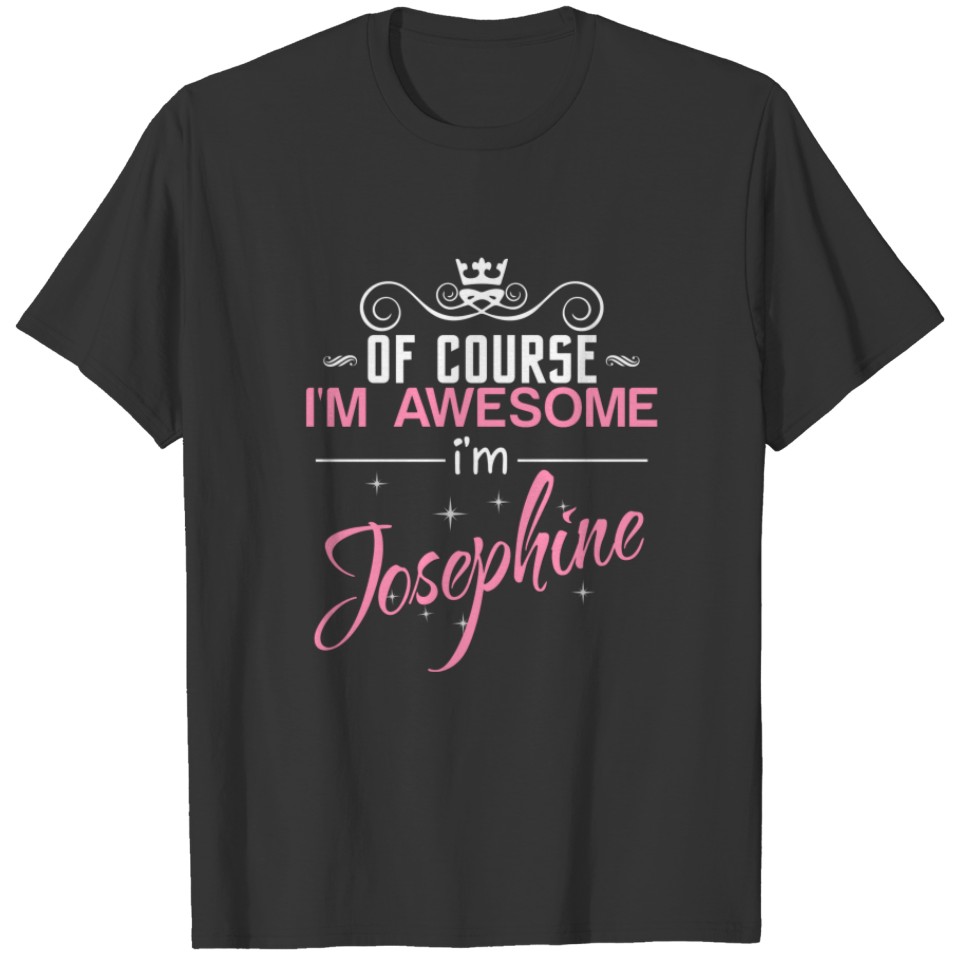 Of Course I'm Awesome I'm Josephine name T-shirt