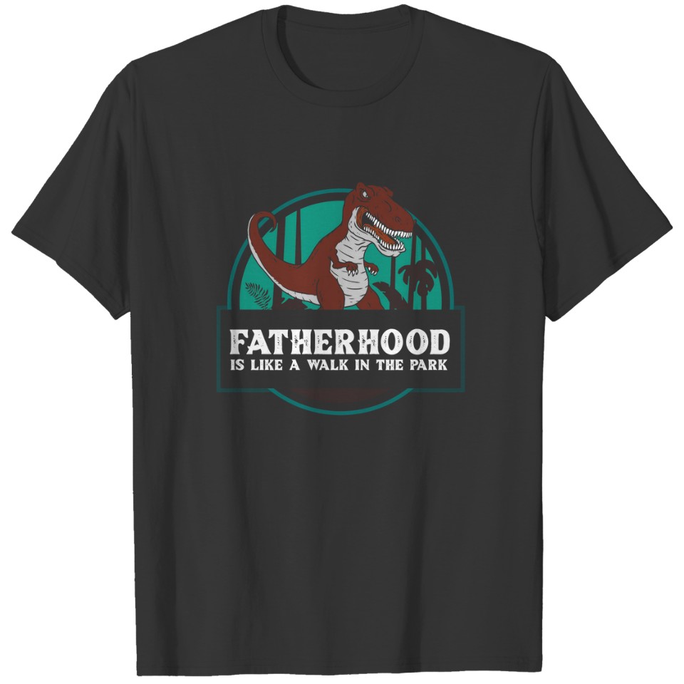 Fatherhood Like A Walk In The Park T-shirt