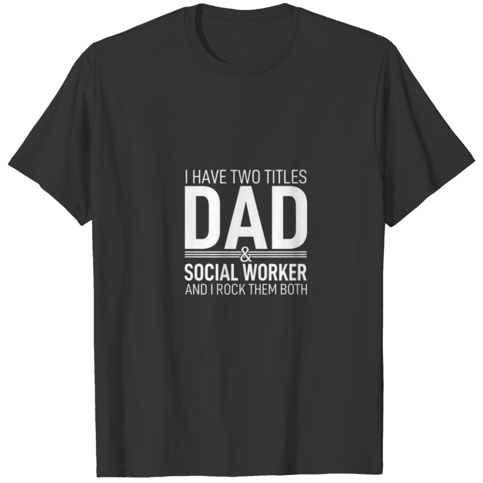I Have Two Titles Dad And Social Worker Pops Paren T-shirt