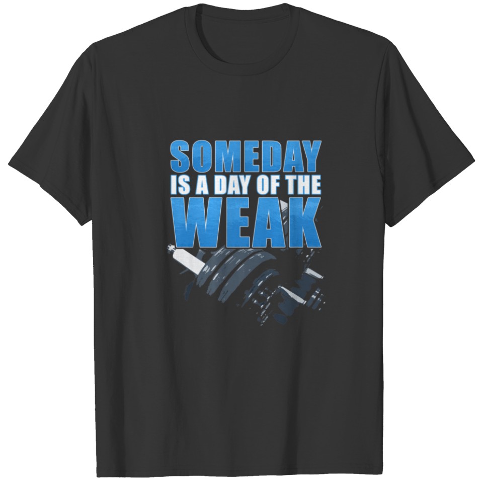 Someday Is A Day Of The Weak Fitness T-shirt