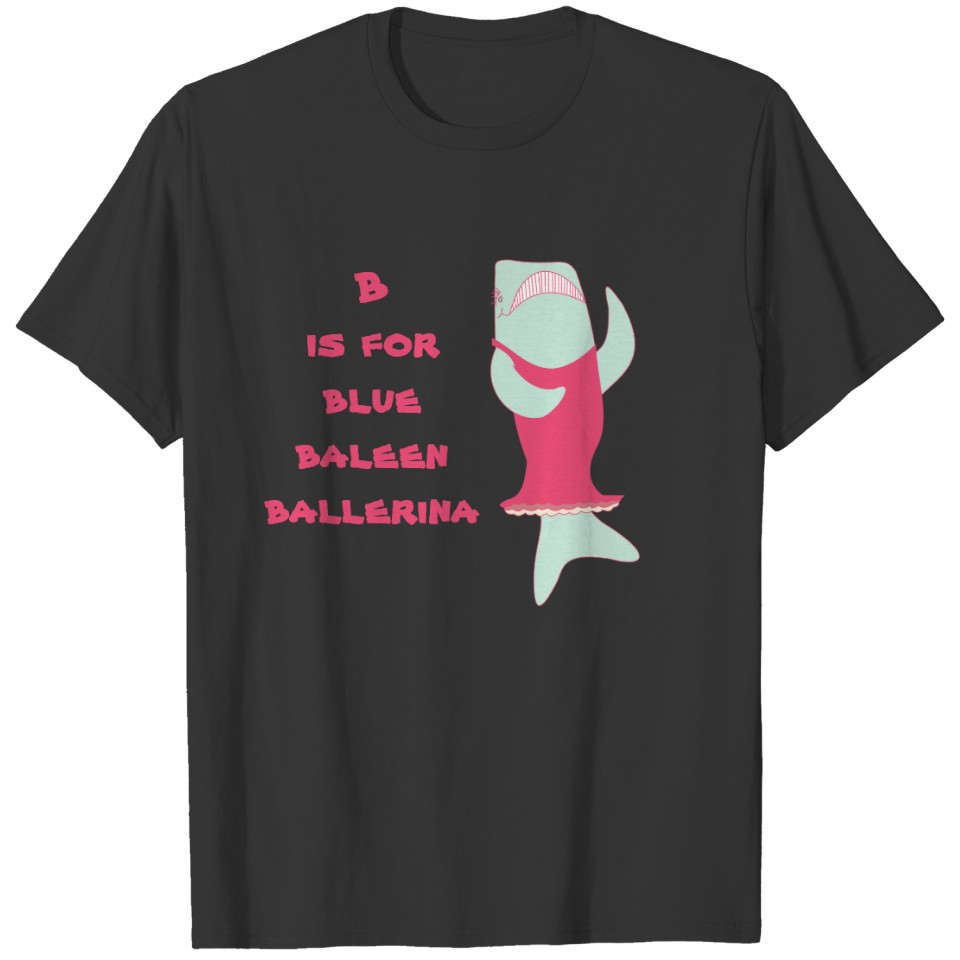 B is for baleen ballerina T-shirt