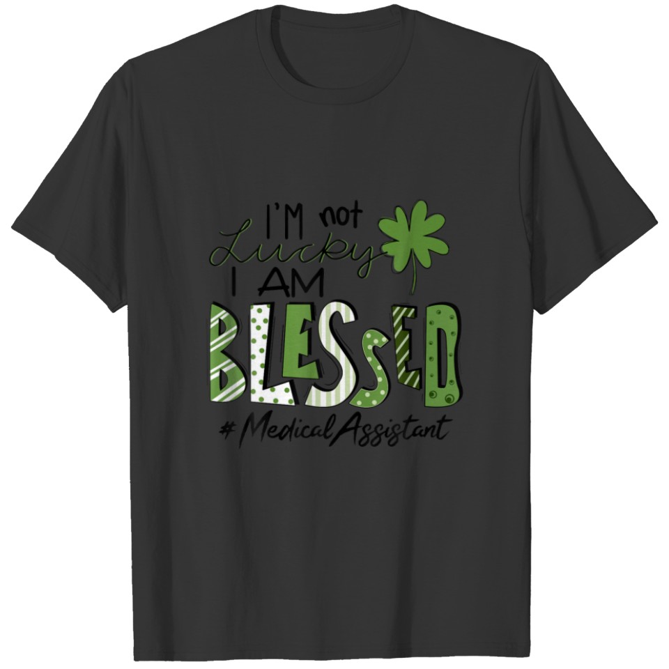 I'm Not Lucky I Am Blessed Medical Assistant Patri T-shirt