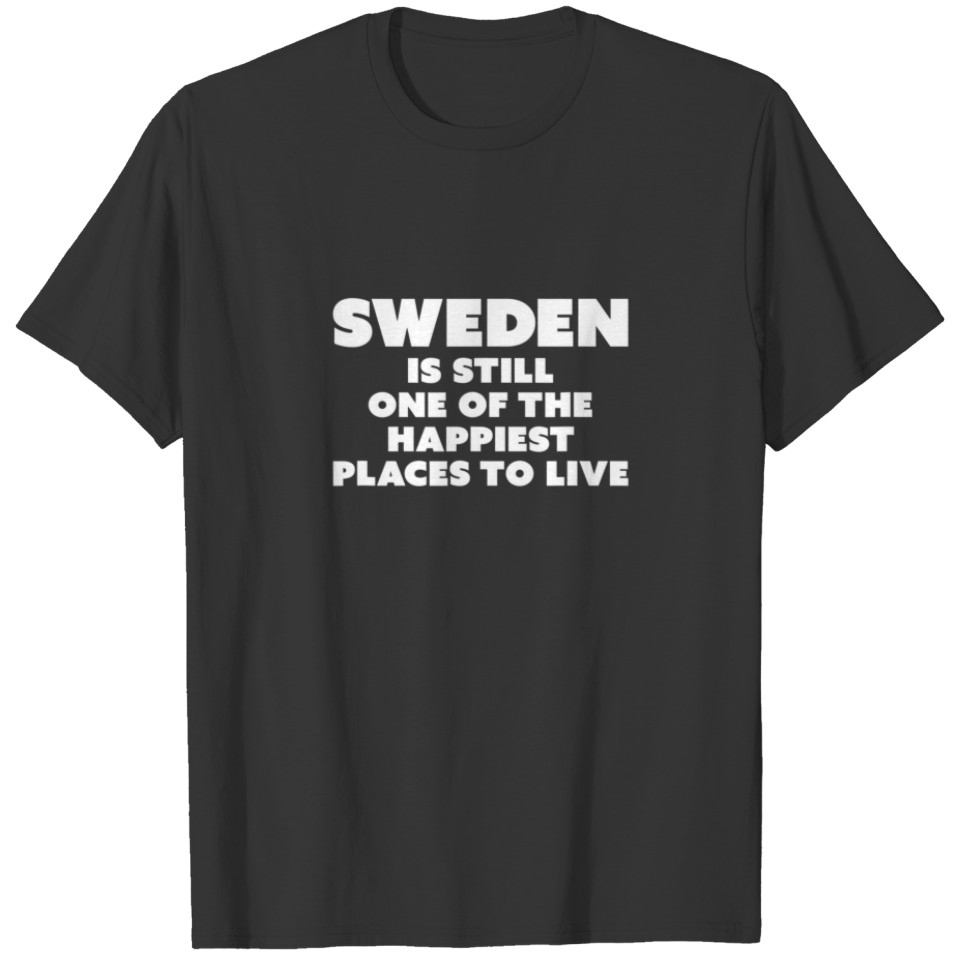 Funny Sweden Is Still Happiest Places To Live Quot T-shirt