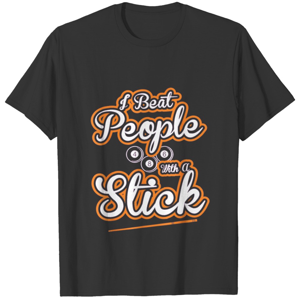 I Beat People With A Stick Shooting Pool Billiards T-shirt