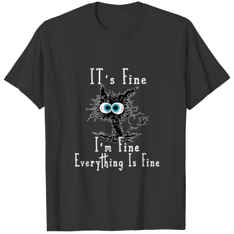 It's Fine I'm Fine Everything Is Fine Funny Cat Fa T-shirt