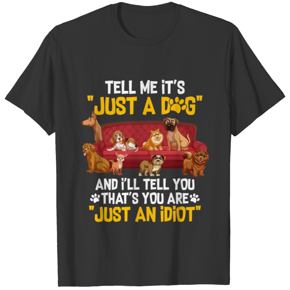 Pet Dog Lover - Tell Me It's Just A Dog T-shirt
