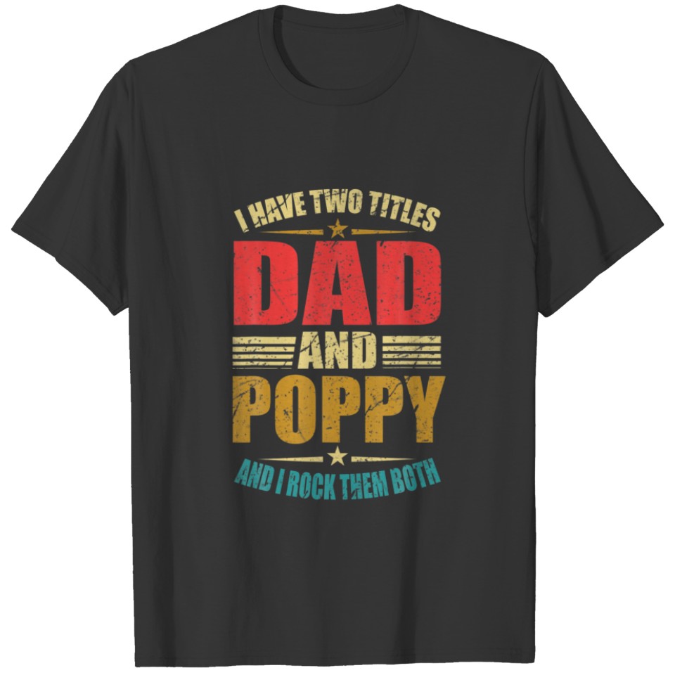 I Have Two Titles Dad And Poppy Funny Fathers T-shirt