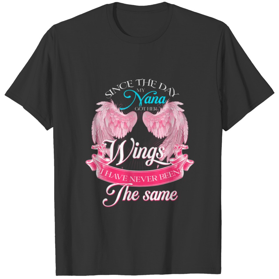 Since The Day My Nana Got Her Wings Have Never Bee T-shirt