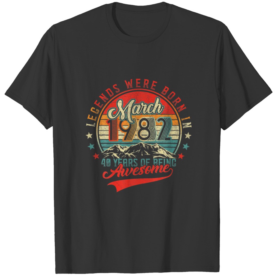Legend Was Born In March 1982 40 Years Of Being Aw T-shirt