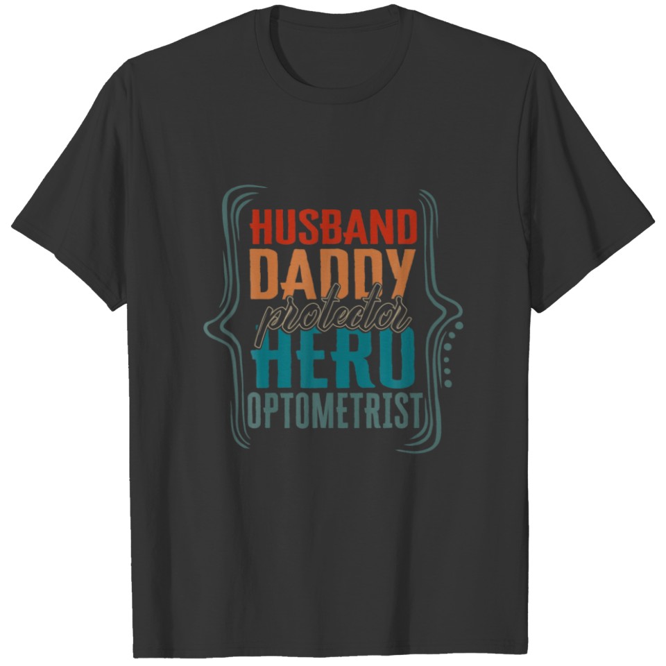 Husband Daddy Protector Hero Optometrist Fathers D T-shirt