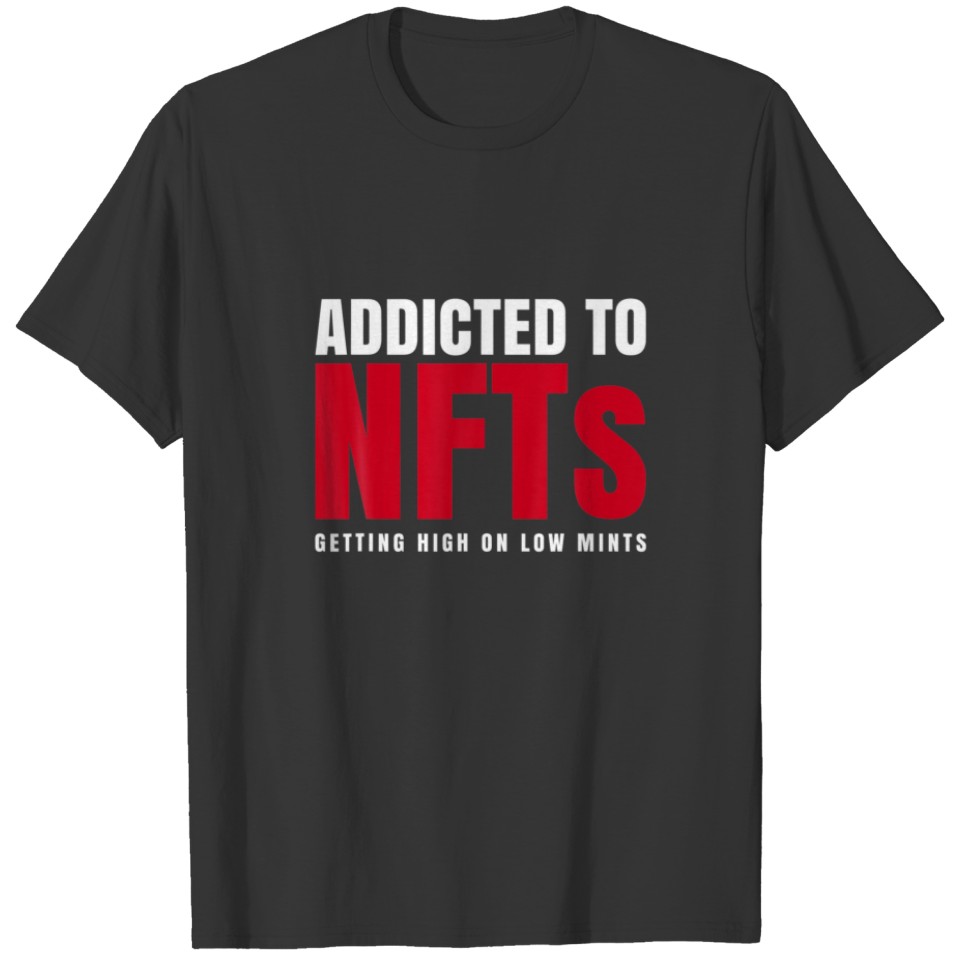 Addicted To Nfts "Getting High On Low Mints" T-shirt