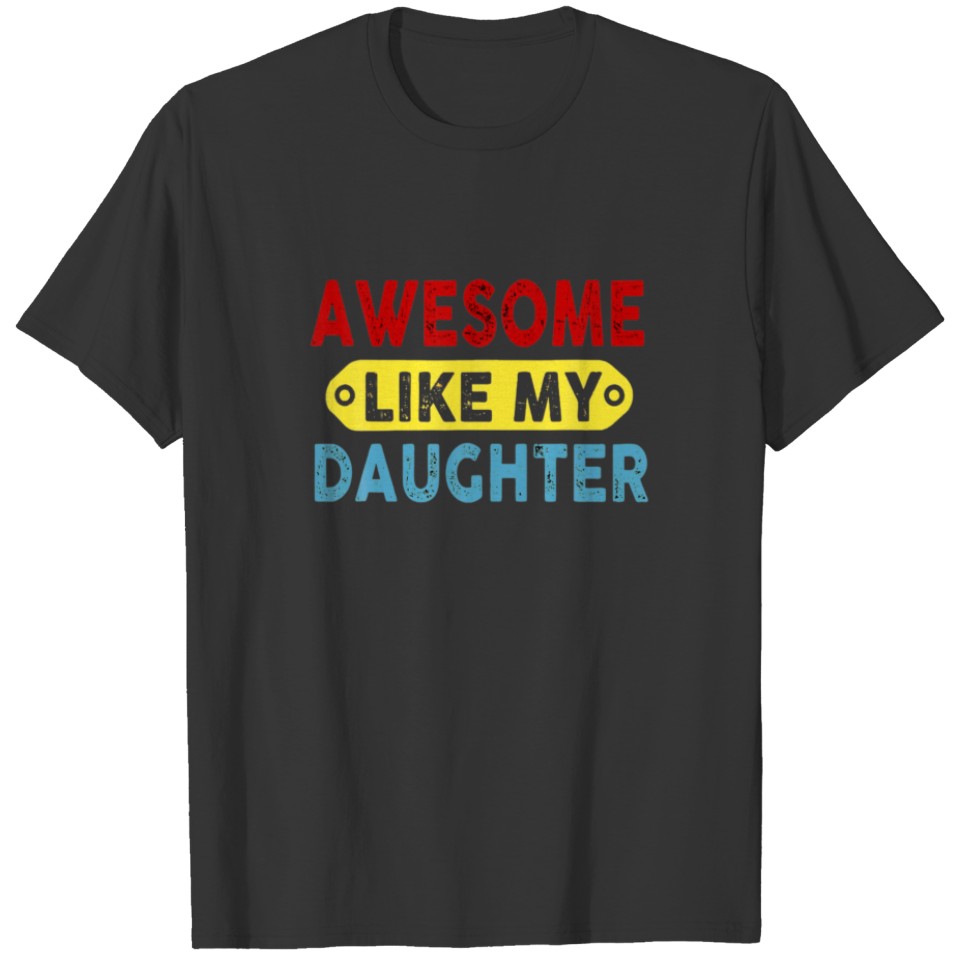AWESOME LIKE MY DAUGHTER Funny Father's Day 2022 D T-shirt