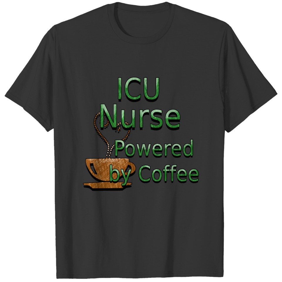 ICU Nurse Powered by Coffee T-shirt